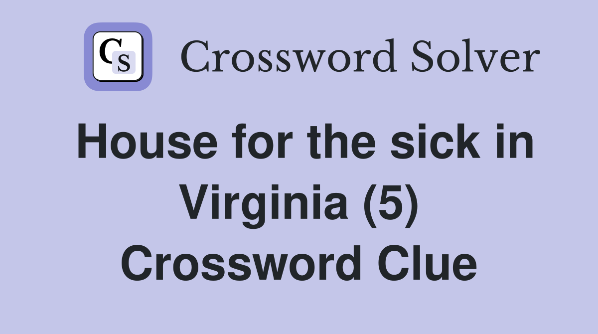 House For The Sick In Virginia 5 Crossword Clue Answers Crossword   House For The Sick In Virginia (5)